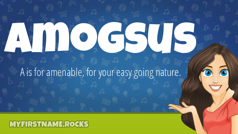 My First Name Amogsus Rocks!