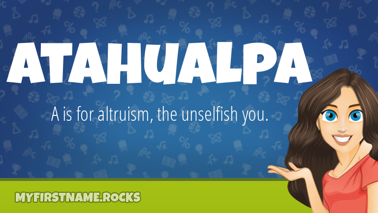 My First Name Atahualpa Rocks!