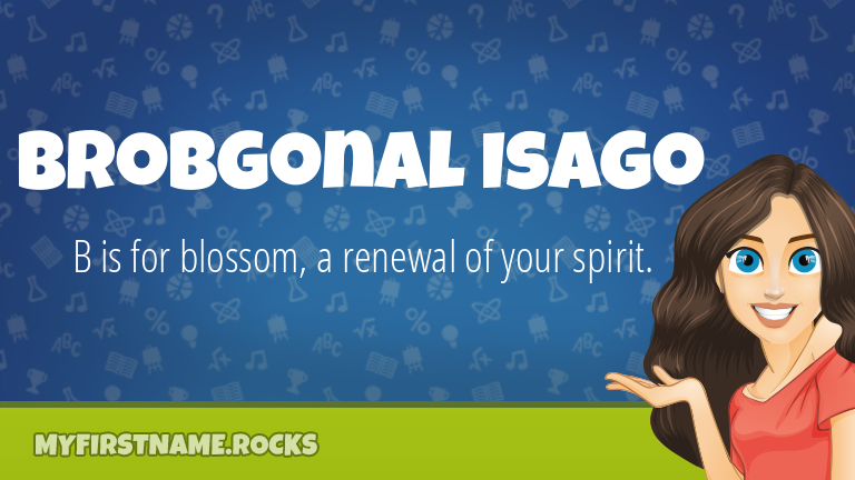 My First Name Brobgonal Isago Rocks!