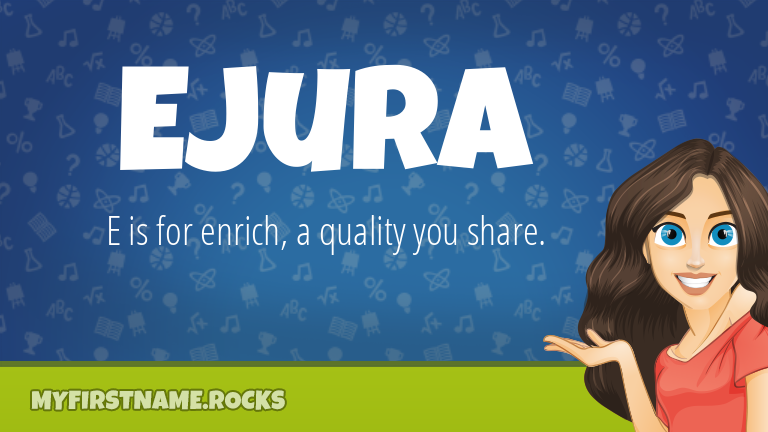 My First Name Ejura Rocks!