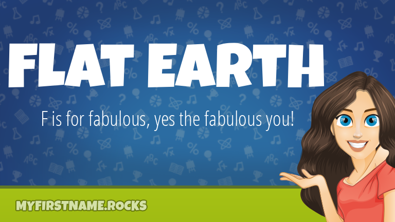 My First Name Flat Earth Rocks!