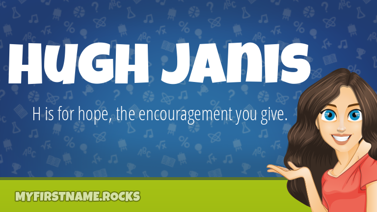 My First Name Hugh Janis Rocks!