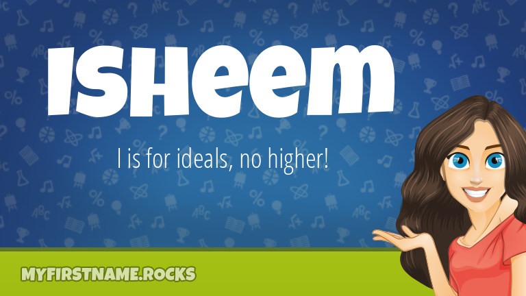 My First Name Isheem Rocks!