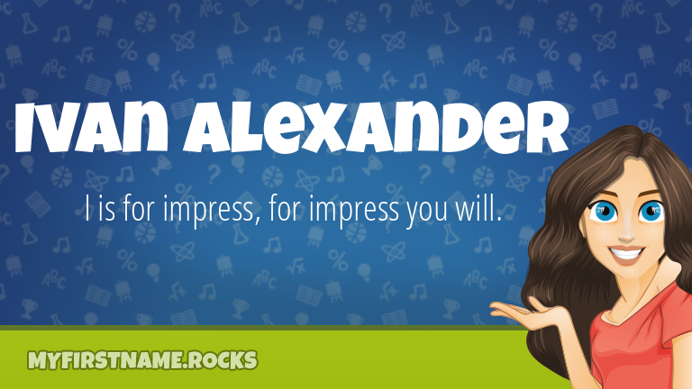 My First Name Ivan Alexander Rocks!