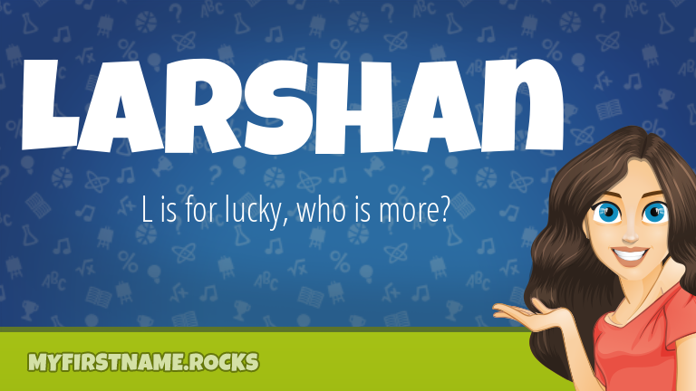 My First Name Larshan Rocks!