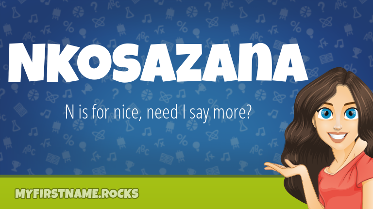 My First Name Nkosazana Rocks!