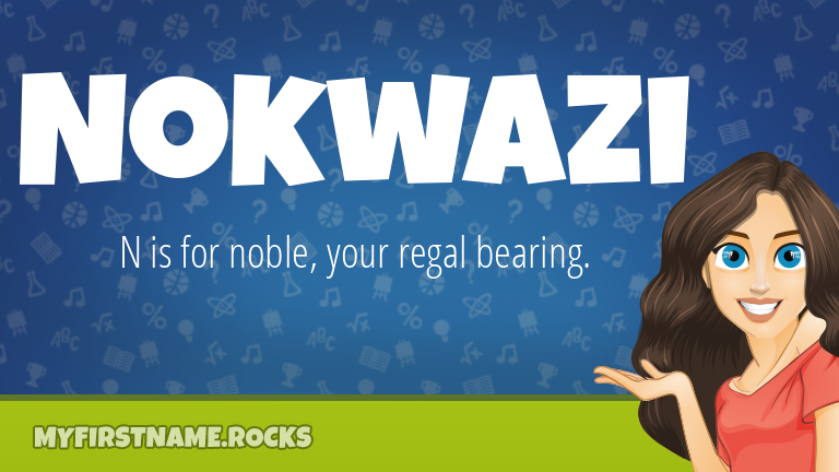 My First Name Nokwazi Rocks!