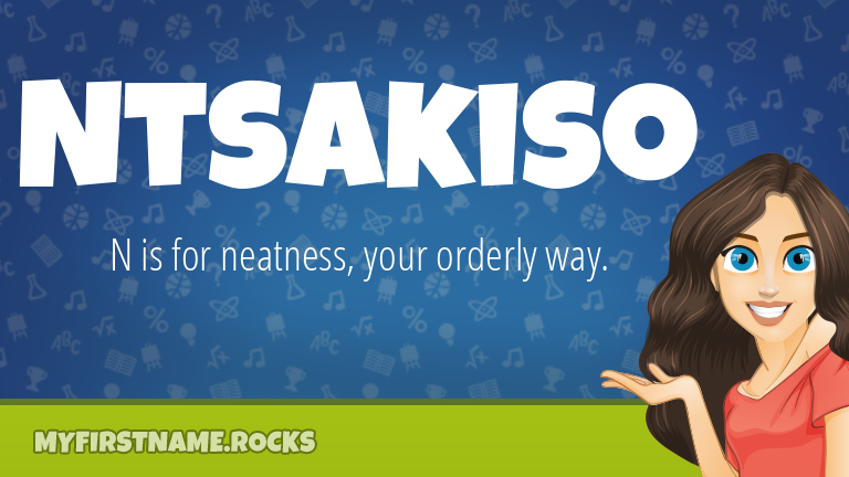 My First Name Ntsakiso Rocks!