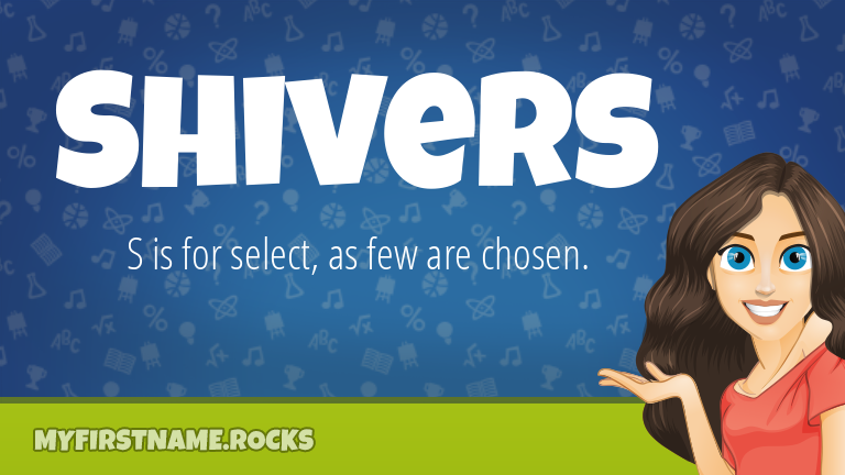 My First Name Shivers Rocks!