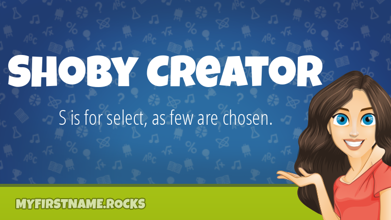 My First Name Shoby Creator Rocks!