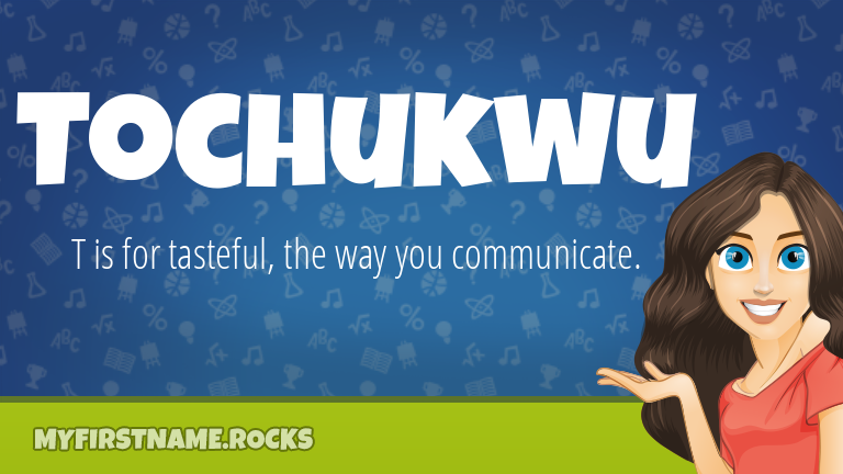 My First Name Tochukwu Rocks!