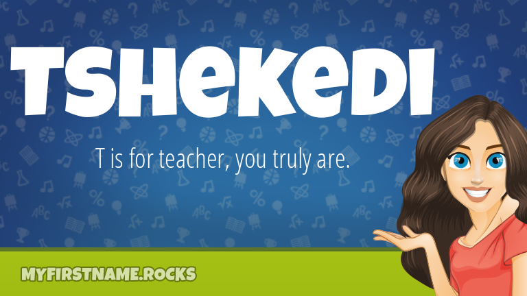 My First Name Tshekedi Rocks!