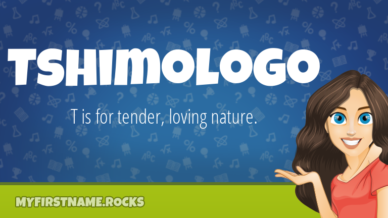 My First Name Tshimologo Rocks!