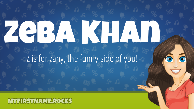 My First Name Zeba Khan Rocks!